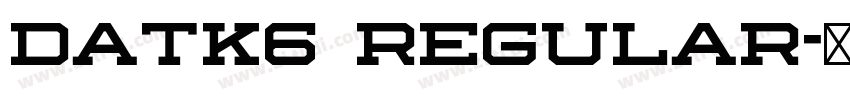 DATK6 Regular字体转换 DATK6 Regular字体转换